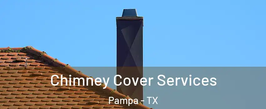  Chimney Cover Services Pampa - TX
