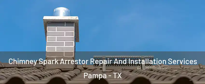  Chimney Spark Arrestor Repair And Installation Services Pampa - TX