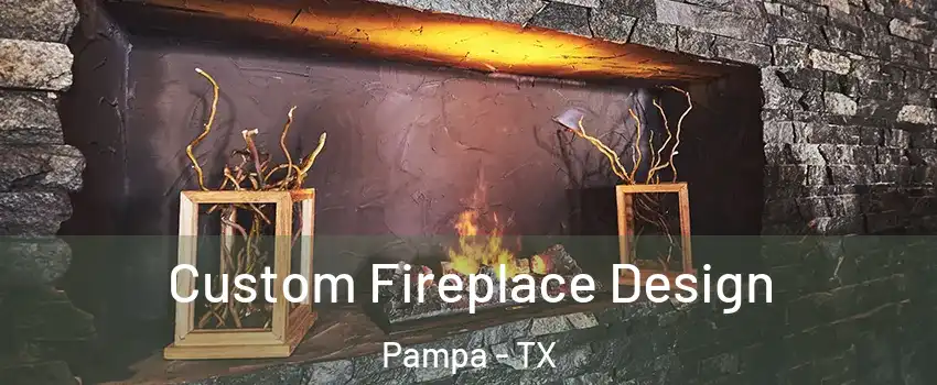  Custom Fireplace Design Pampa - TX