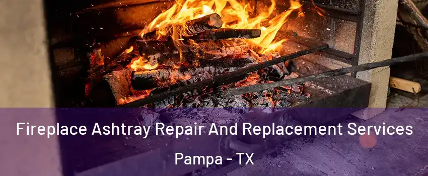  Fireplace Ashtray Repair And Replacement Services Pampa - TX