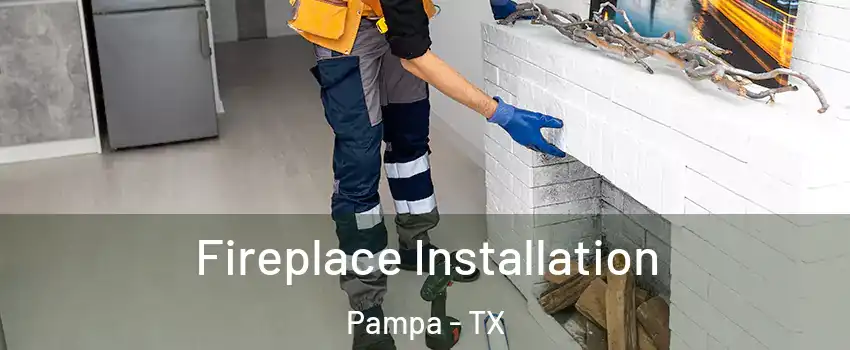  Fireplace Installation Pampa - TX