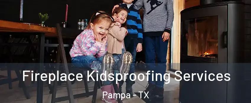  Fireplace Kidsproofing Services Pampa - TX