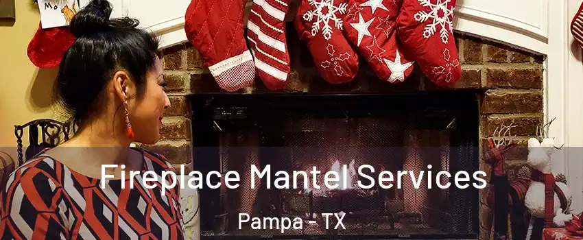  Fireplace Mantel Services Pampa - TX