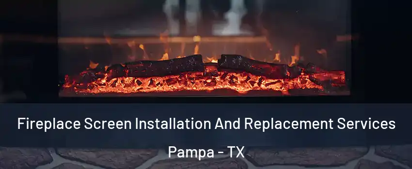  Fireplace Screen Installation And Replacement Services Pampa - TX