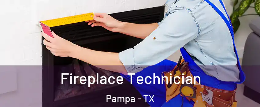  Fireplace Technician Pampa - TX