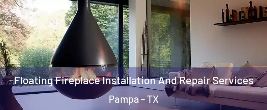  Floating Fireplace Installation And Repair Services Pampa - TX