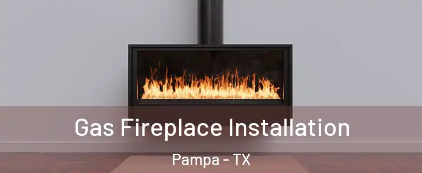  Gas Fireplace Installation Pampa - TX