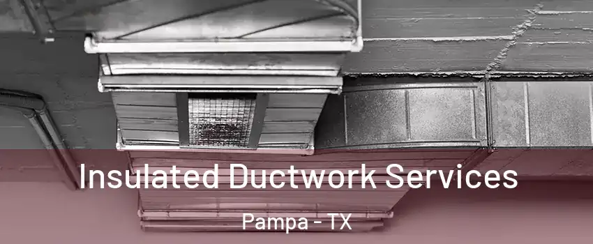  Insulated Ductwork Services Pampa - TX