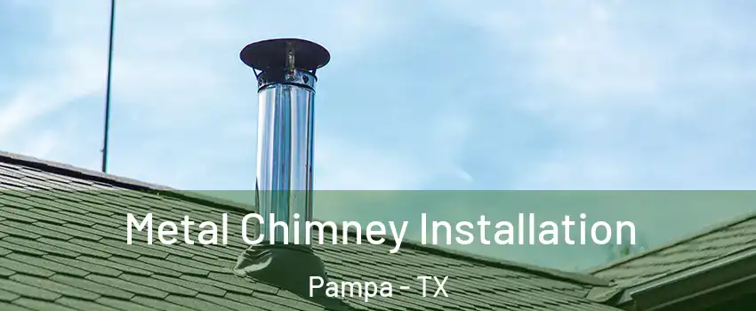  Metal Chimney Installation Pampa - TX