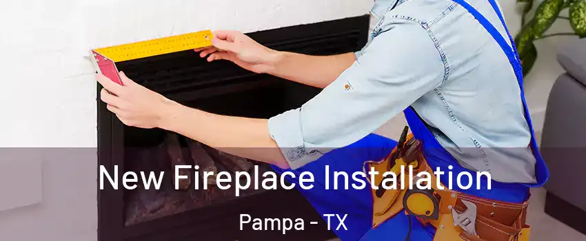  New Fireplace Installation Pampa - TX