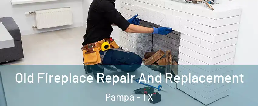  Old Fireplace Repair And Replacement Pampa - TX
