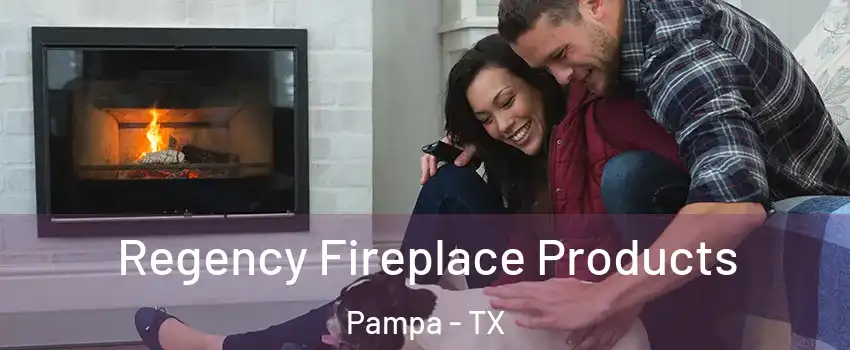  Regency Fireplace Products Pampa - TX