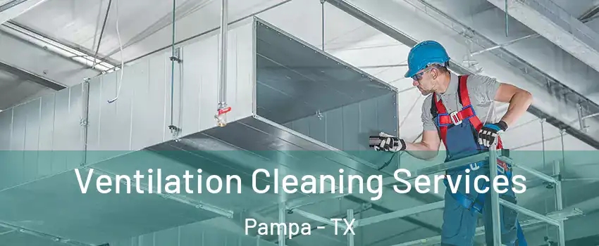  Ventilation Cleaning Services Pampa - TX