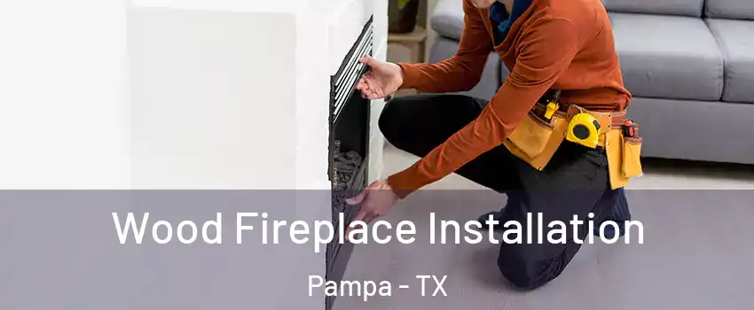  Wood Fireplace Installation Pampa - TX